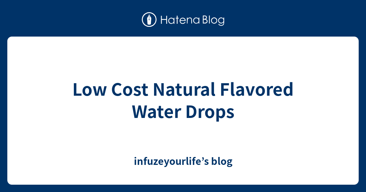 Low Cost Natural Flavored Water Drops infuzeyourlife’s blog