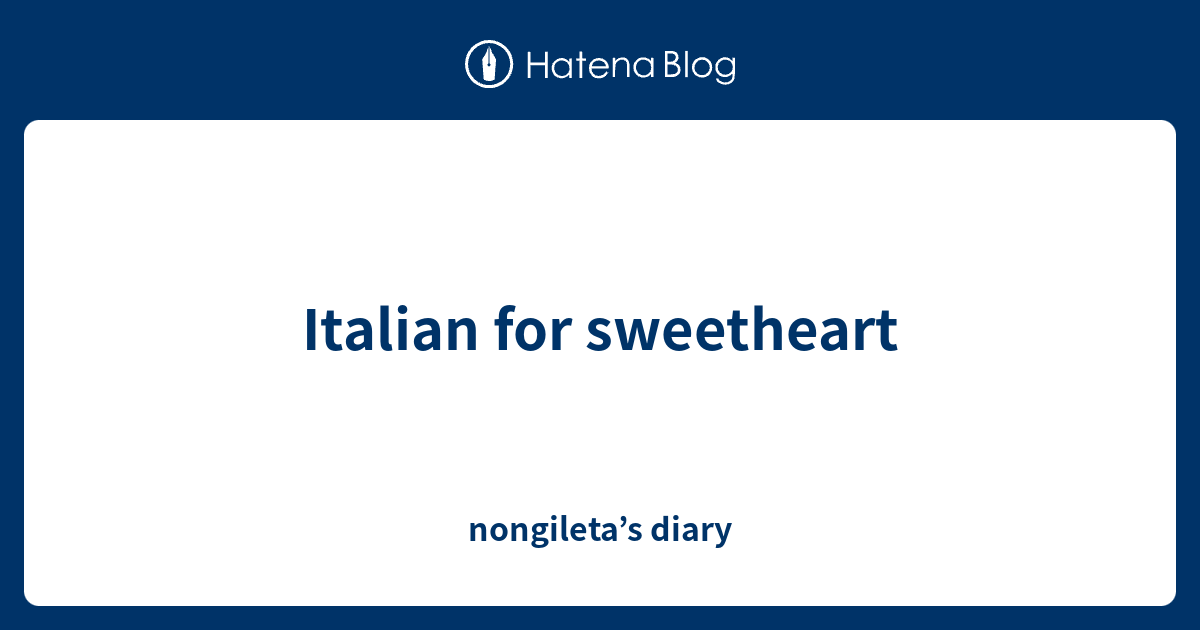 Italian for sweetheart nongileta’s diary