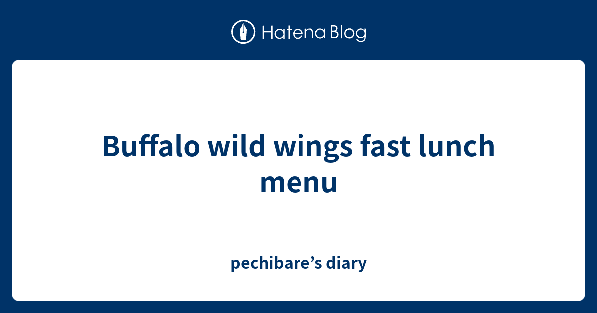 Buffalo wild wings fast lunch menu pechibare’s diary