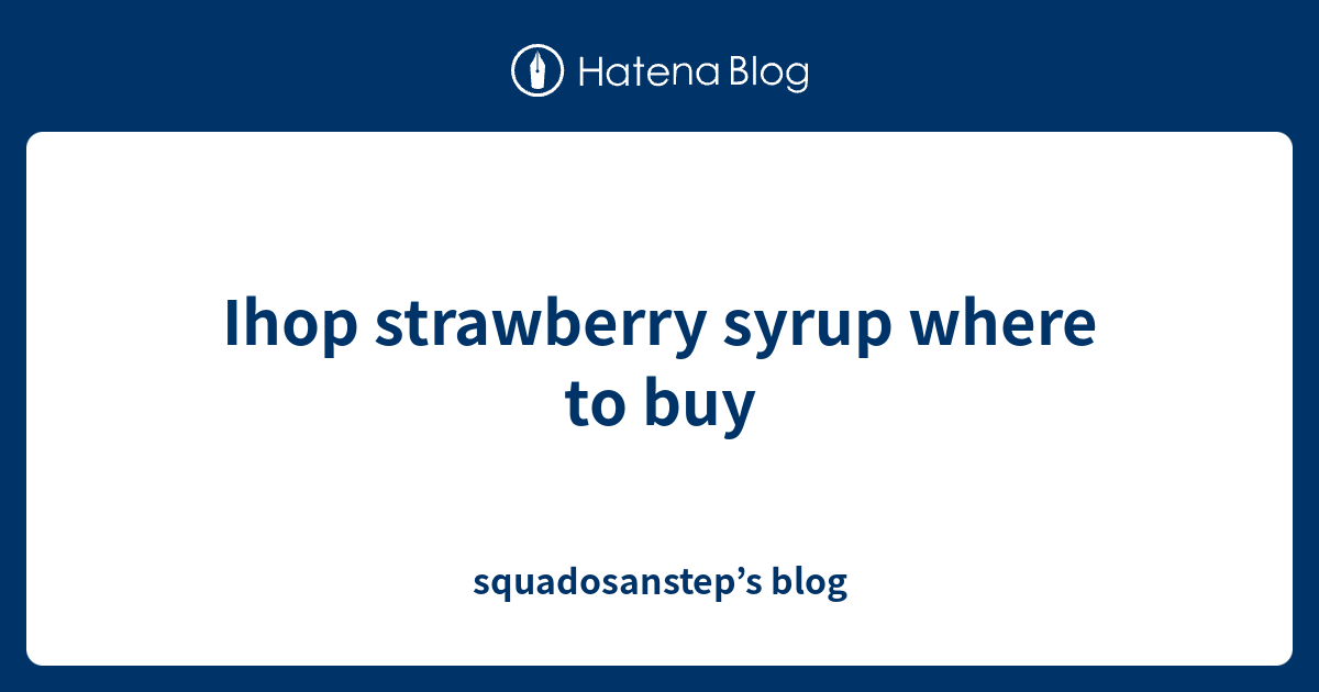 Ihop strawberry syrup where to buy squadosanstep’s blog