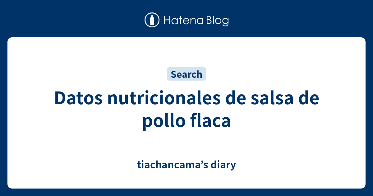Datos nutricionales de salsa de pollo flaca - tiachancama’s diary