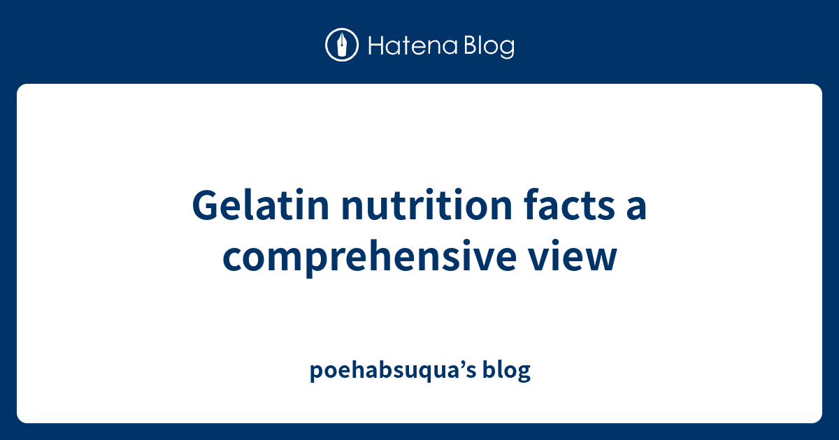 Gelatin nutrition facts a comprehensive view poehabsuqua’s blog