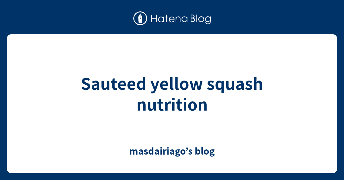 Sauteed yellow squash nutrition masdairiago’s blog