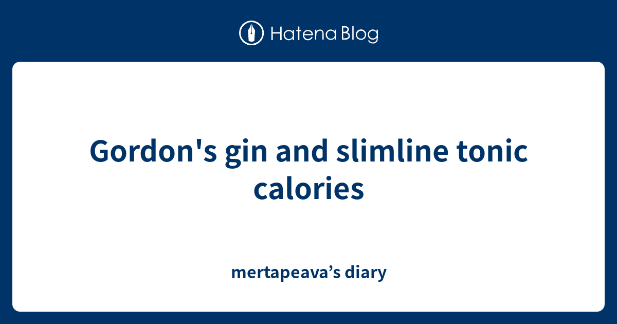 Gordon's gin and slimline tonic calories mertapeava’s diary