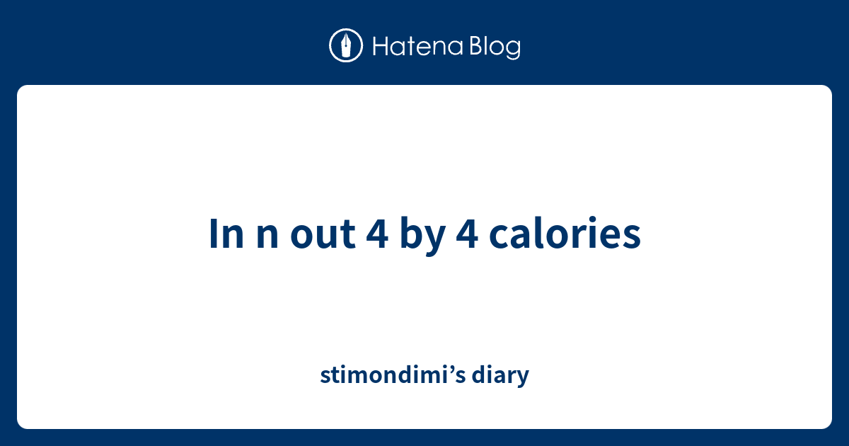 In n out 4 by 4 calories - stimondimi’s diary