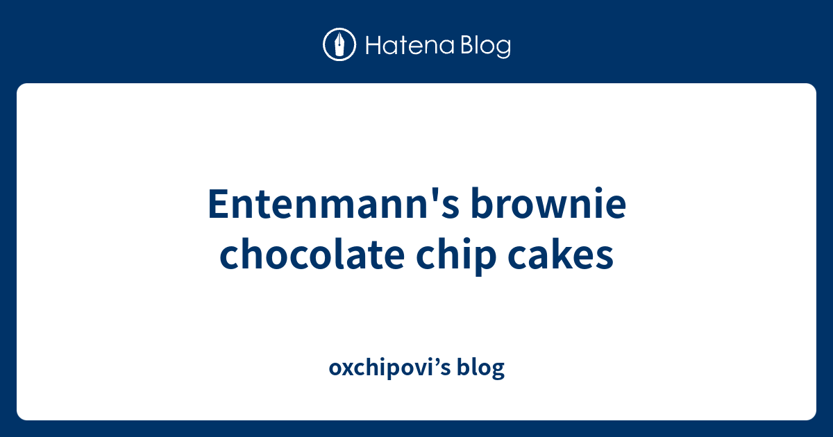 Entenmann's brownie chocolate chip cakes oxchipovi’s blog
