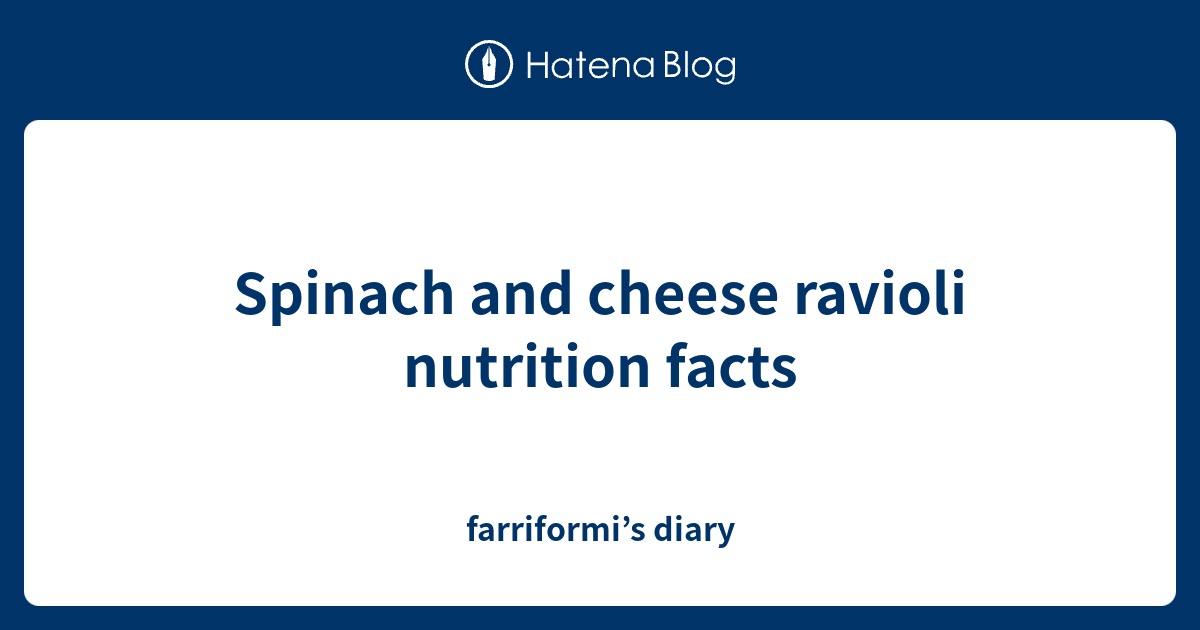 Spinach and cheese ravioli nutrition facts farriformi’s diary