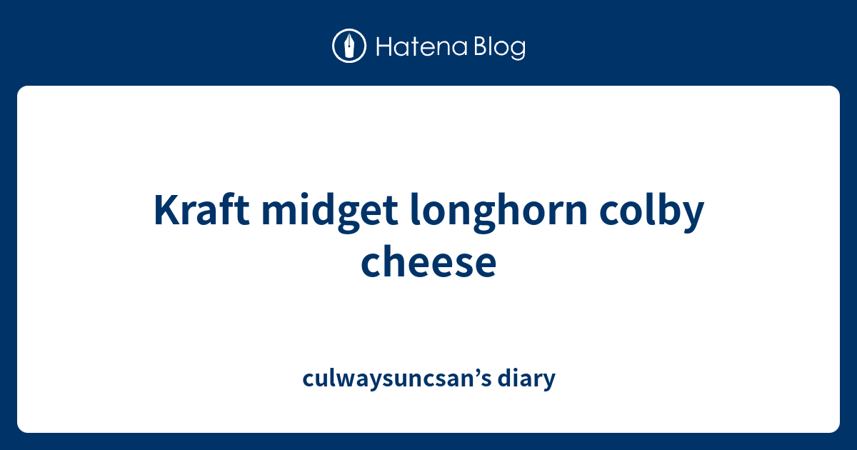 Kraft midget longhorn colby cheese culwaysuncsan’s diary