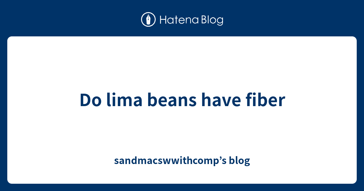 Do lima beans have fiber blog