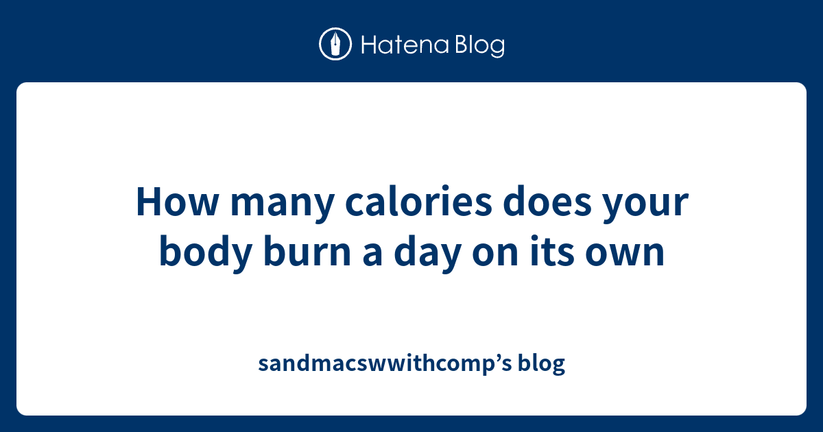 How many calories does your body burn a day on its own