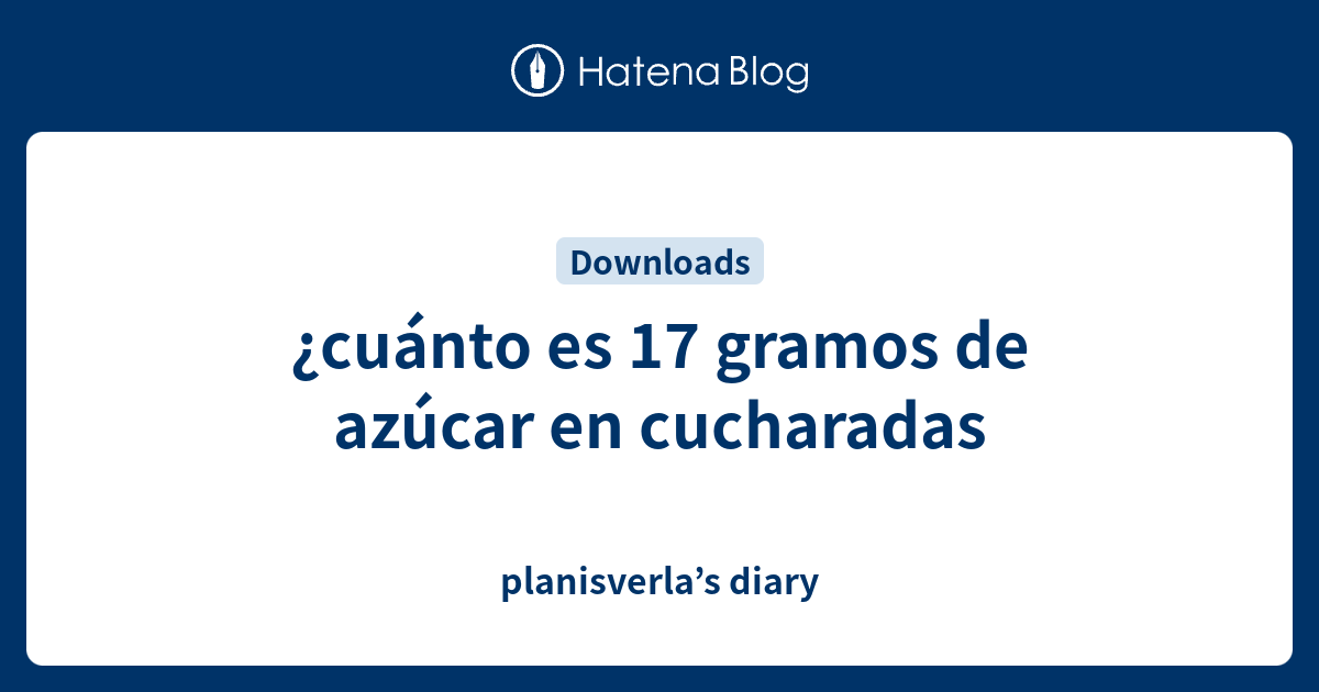 ¿cuánto Es 17 Gramos De Azúcar En Cucharadas Planisverlas Diaryemk 1273