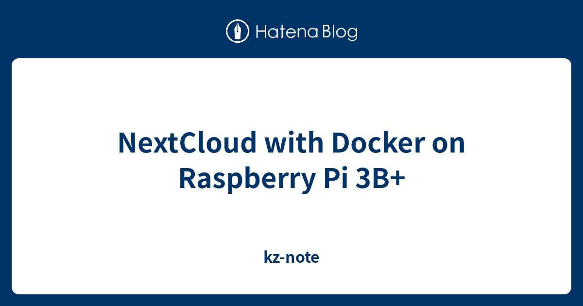 NextCloud with Docker on Raspberry Pi 3B+ kznote