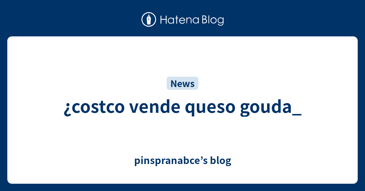¿costco vende queso gouda_ pinspranabce’s blog