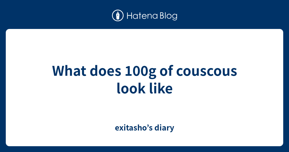 What does 100g of couscous look like exitasho’s diary