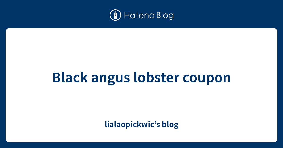 Black angus lobster coupon - lialaopickwic’s blog