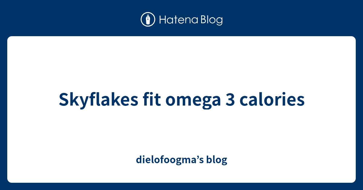 Skyflakes fit omega 3 calories dielofoogma’s blog