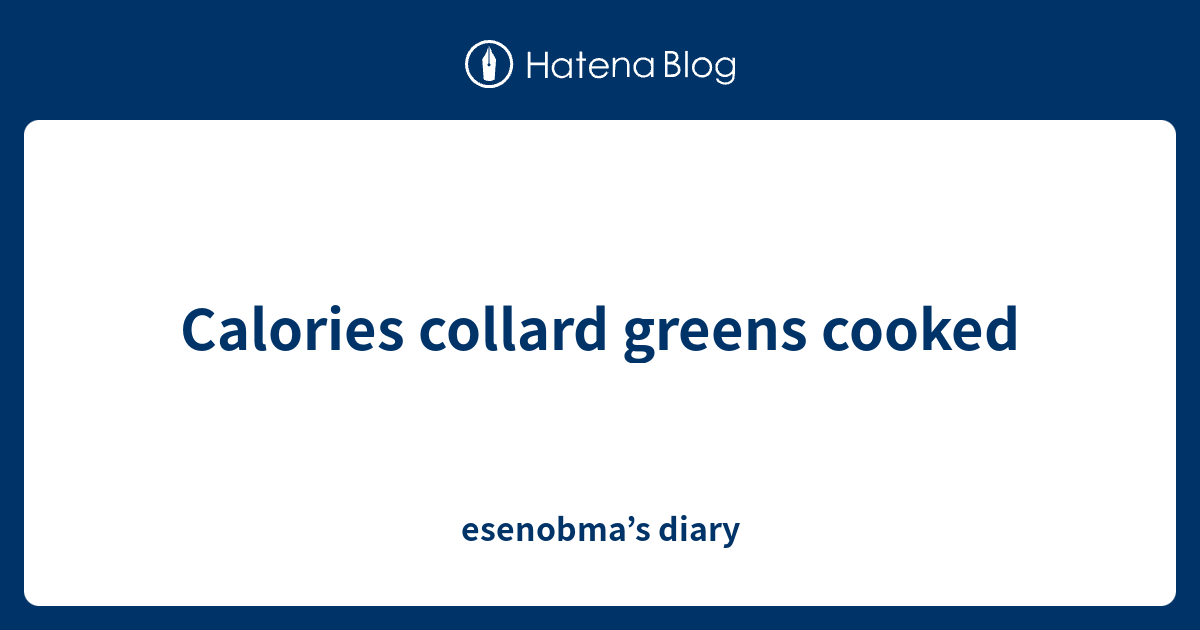 Calories collard greens cooked esenobma’s diary