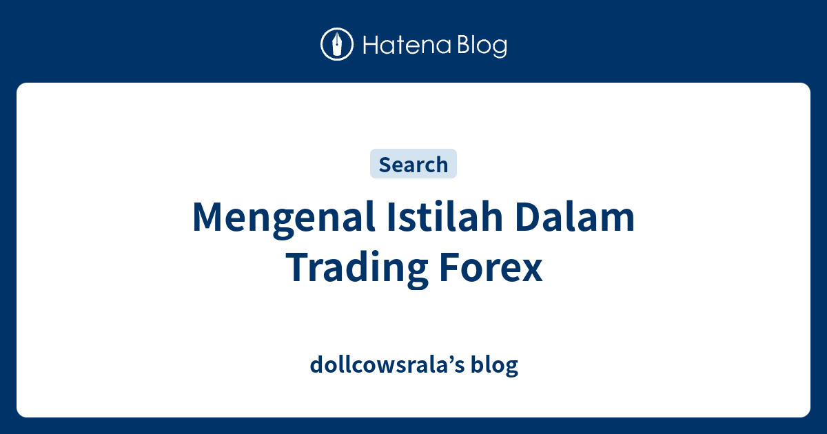 Mengenal Istilah Dalam Trading Forex - dollcowsrala’s blog