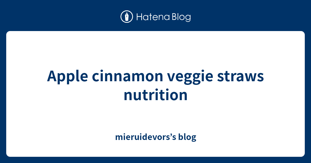 Apple cinnamon veggie straws nutrition mieruidevors’s blog