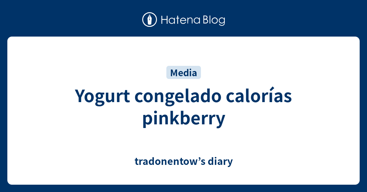 Yogurt congelado calorías pinkberry tradonentow’s diary