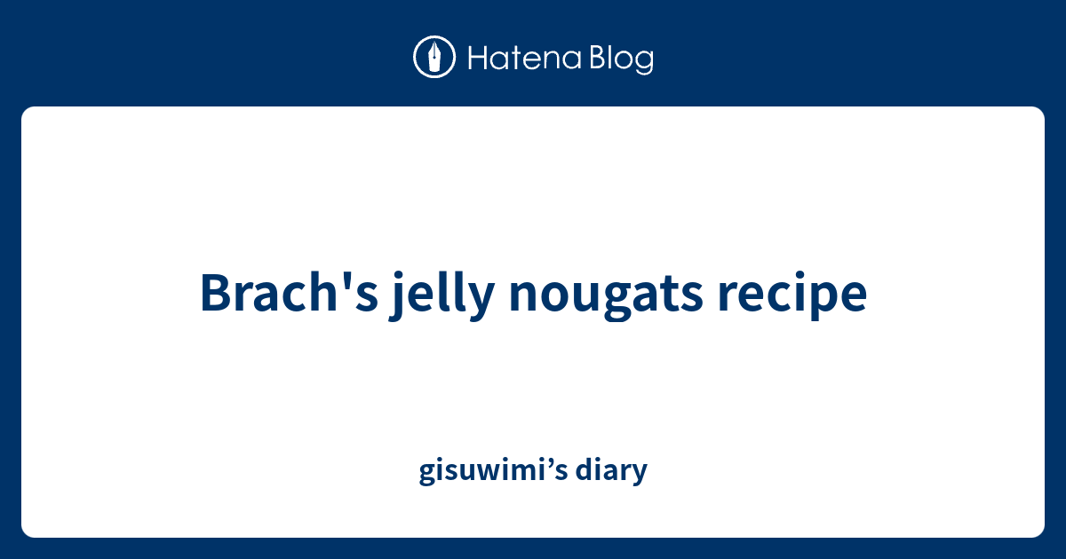 Brach S Jelly Nougats Recipe Gisuwimi S Diary