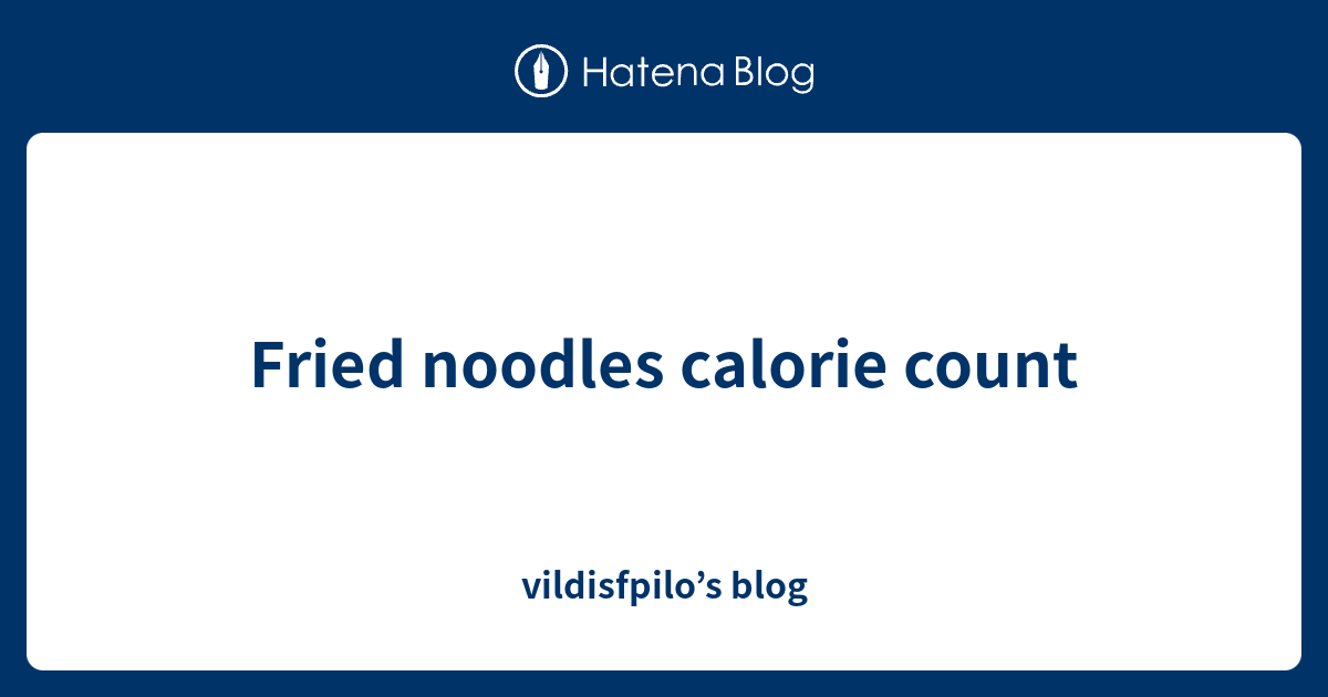 Fried noodles calorie count vildisfpilo’s blog