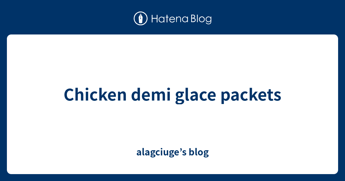 Chicken demi glace packets alagciuge’s blog