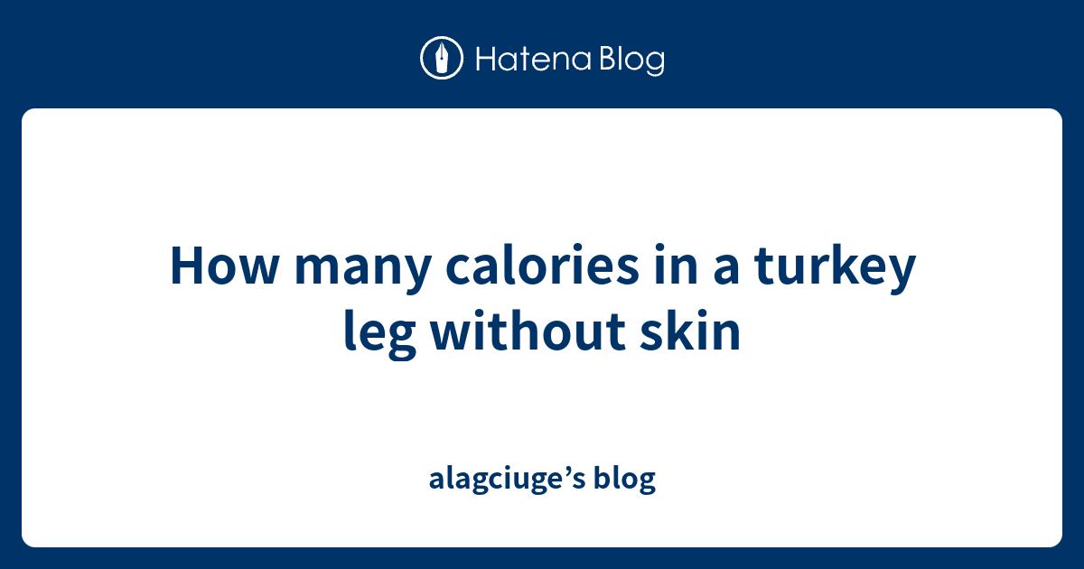 How Many Calories In A Turkey Leg