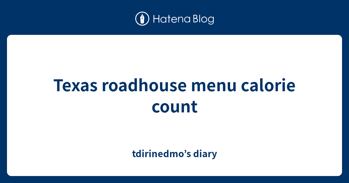 Texas roadhouse menu calorie count tdirinedmo’s diary