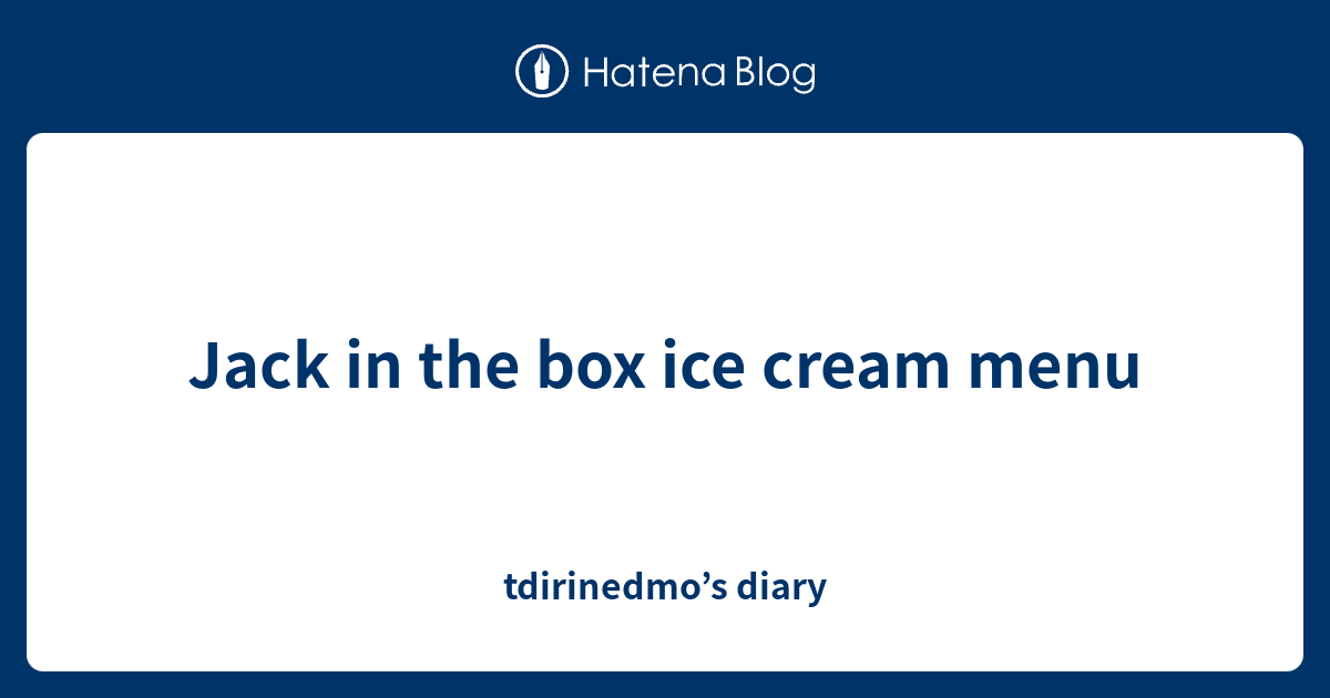 Jack in the box ice cream menu - tdirinedmo’s diary