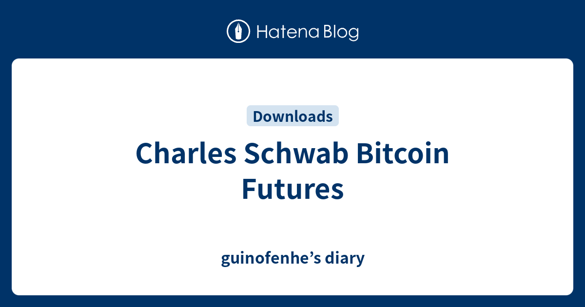 charles schwab bitcoin futures