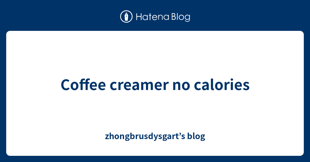 Coffee creamer no calories zhongbrusdysgart’s blog