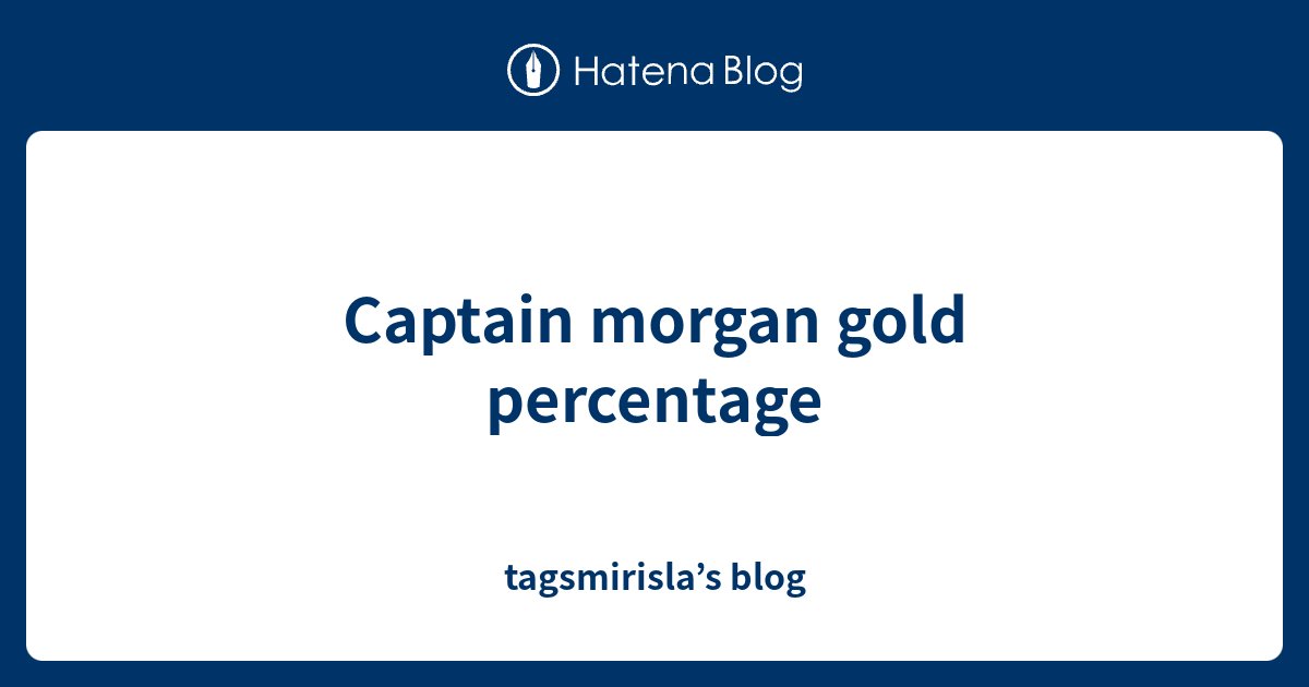 Captain gold percentage tagsmirisla’s blog