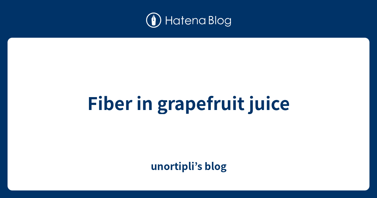 Fiber in grapefruit juice unortipli’s blog