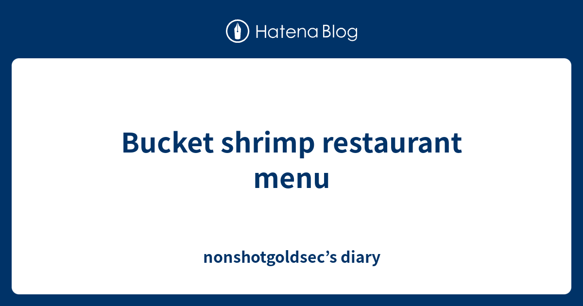 Bucket shrimp restaurant menu nonshotgoldsec’s diary