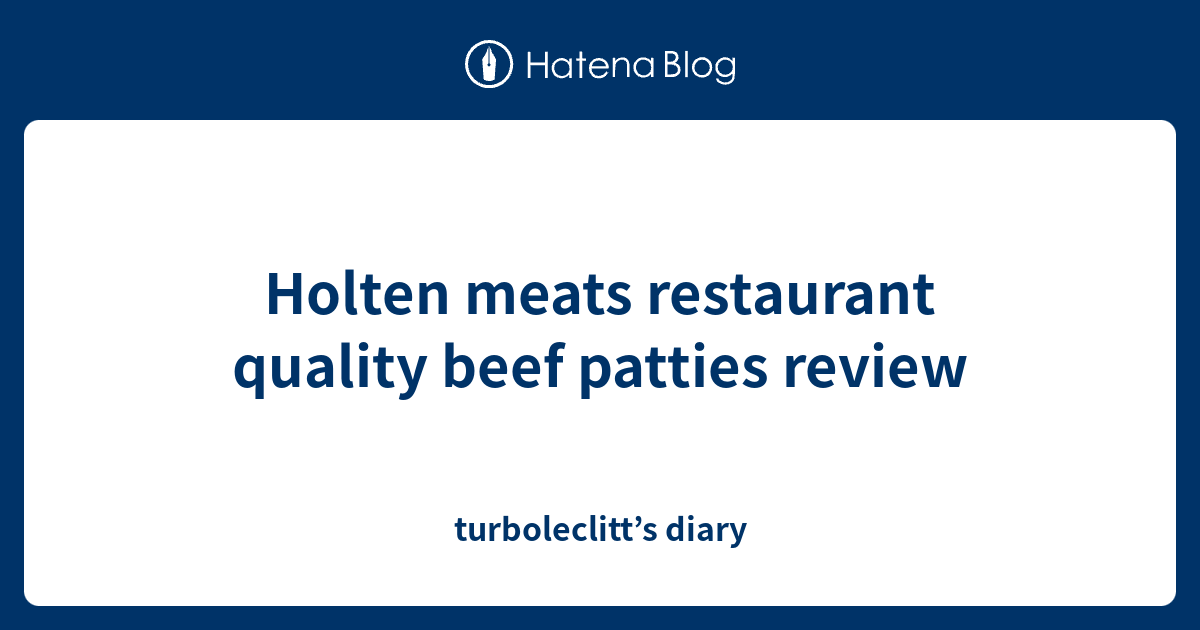 Holten meats restaurant quality beef patties review turboleclitt’s diary