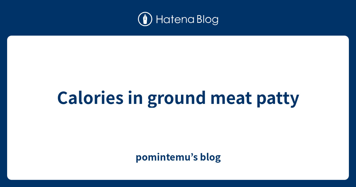 Calories in ground meat patty pomintemu’s blog