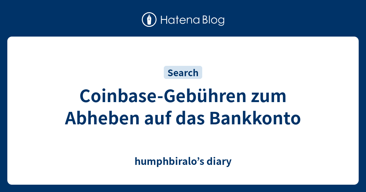 Coinbase Gebuhren Zum Abheben Auf Das Bankkonto Humphbiralo S Diary