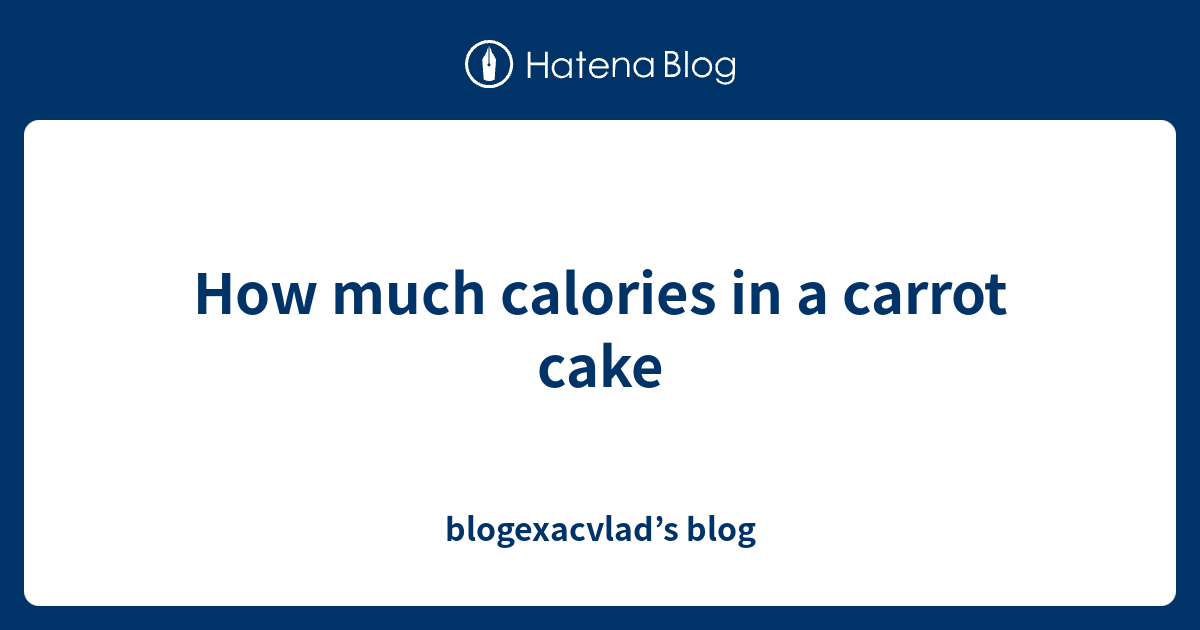 How much calories in a carrot cake blogexacvlad’s blog
