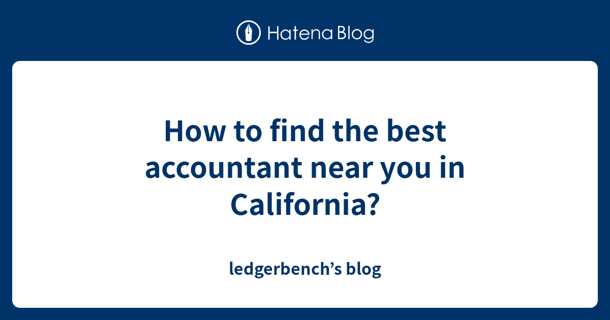 How to find the best accountant near you in California? - ledgerbench’s ...