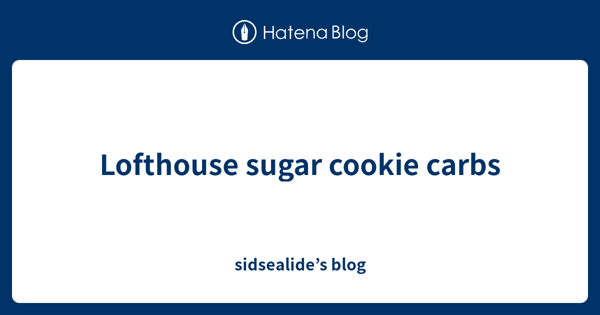 Lofthouse sugar cookie carbs sidsealide’s blog