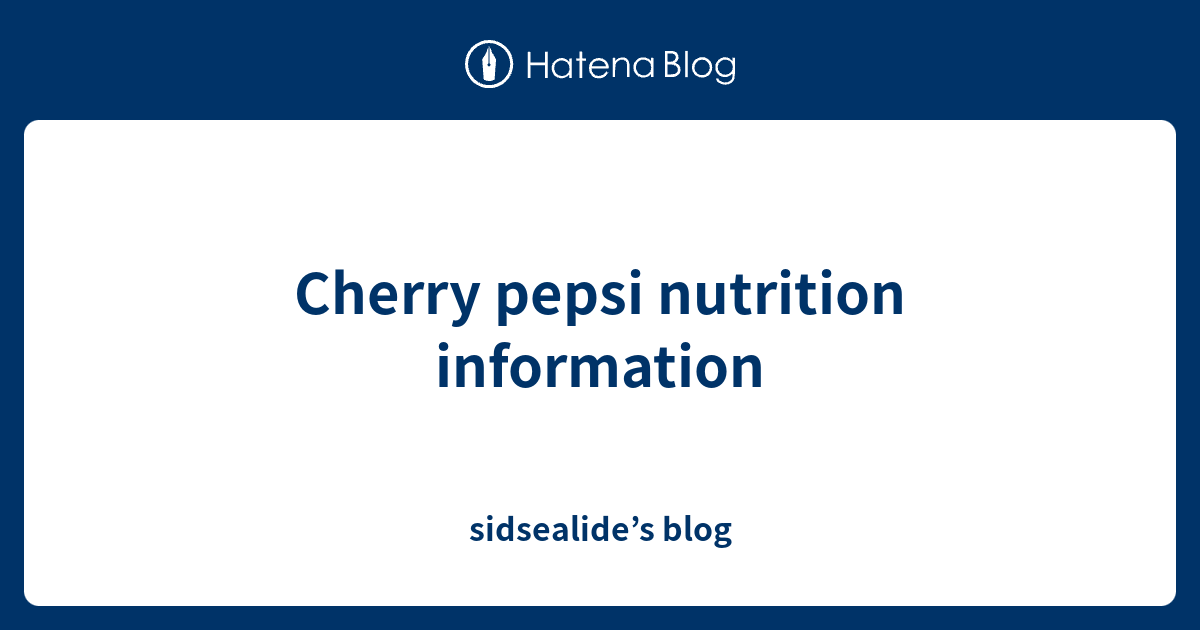 Cherry pepsi nutrition information sidsealide’s blog