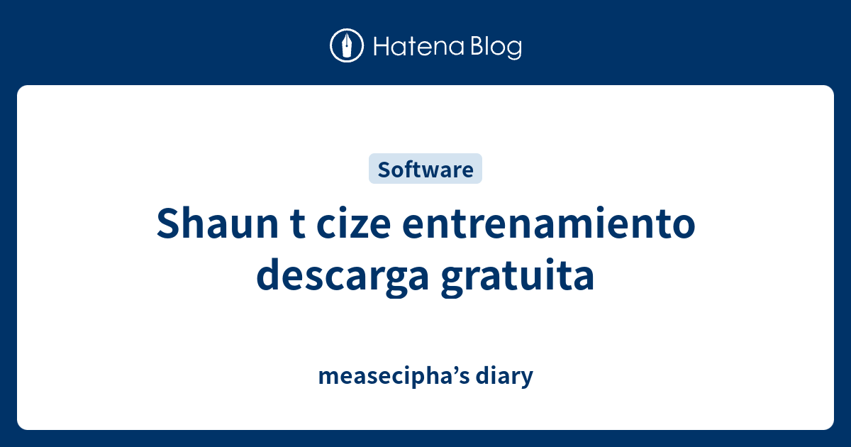Shaun t cize entrenamiento descarga gratuita measecipha