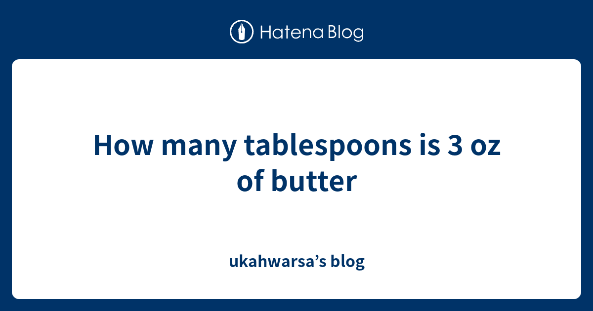 how-many-tablespoons-is-3-oz-of-butter-ukahwarsa-s-blog