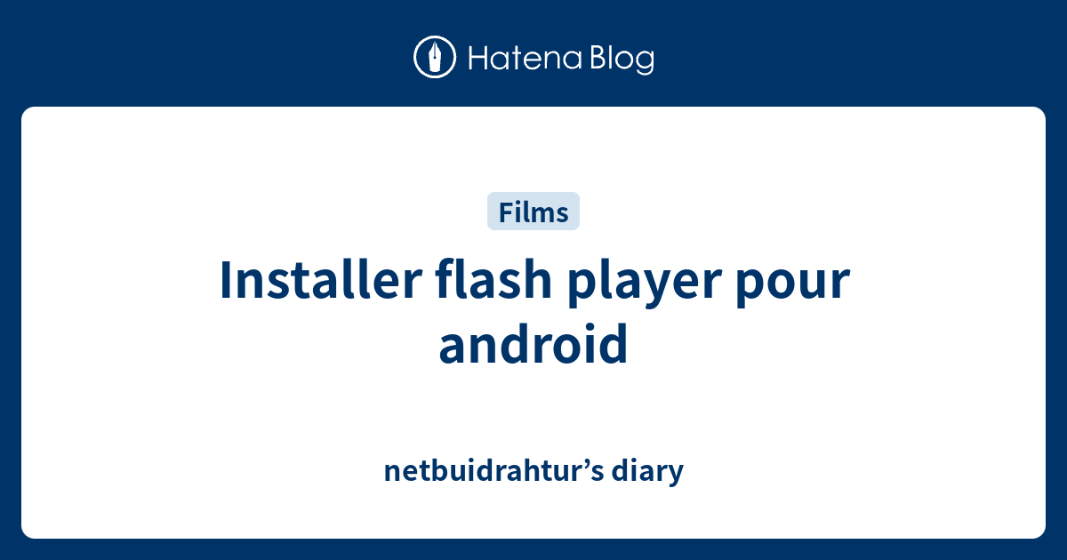 Installer flash player pour android - netbuidrahtur’s diary