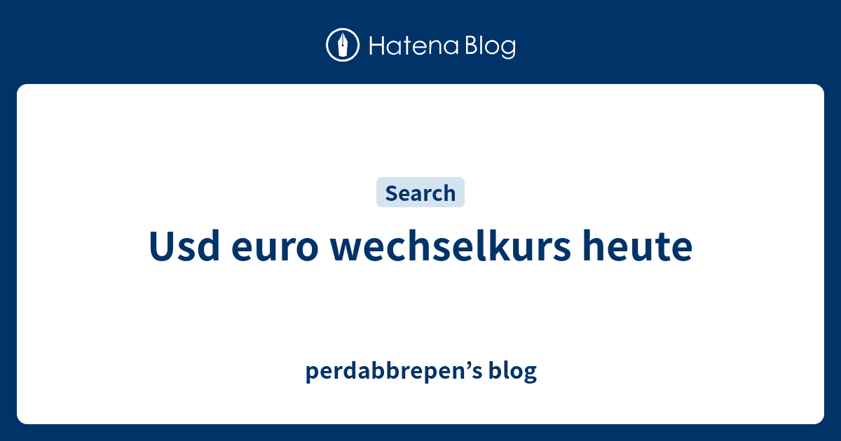 usd-euro-wechselkurs-heute-perdabbrepen-s-blog