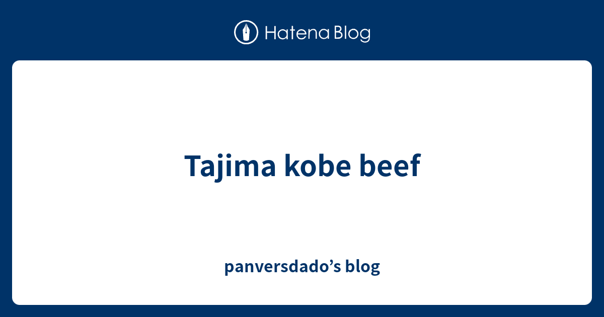 Tajima kobe beef panversdado’s blog