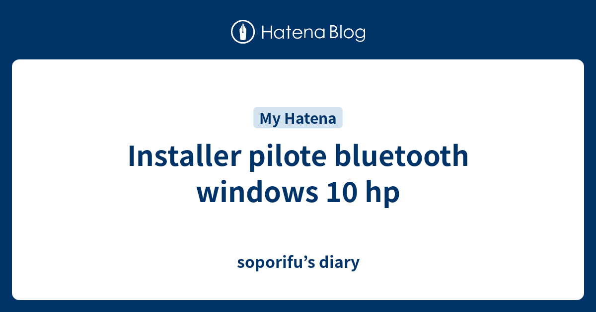 Installer pilote bluetooth windows 10 hp soporifu’s diary