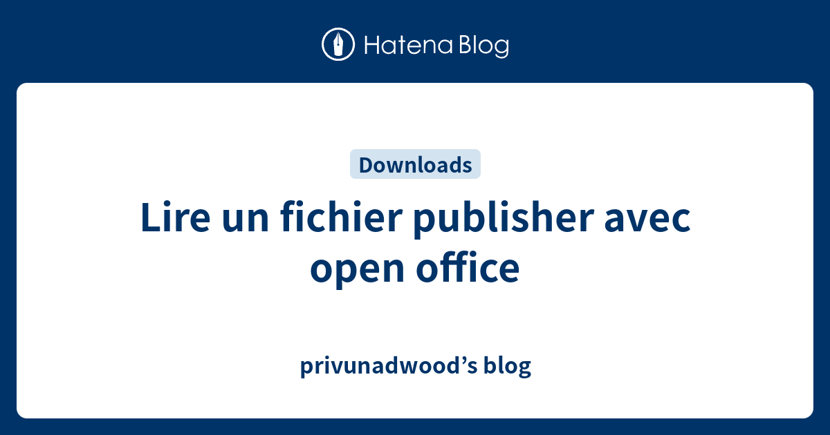 Lire Un Fichier Publisher Avec Open Office Privunadwood S Blog