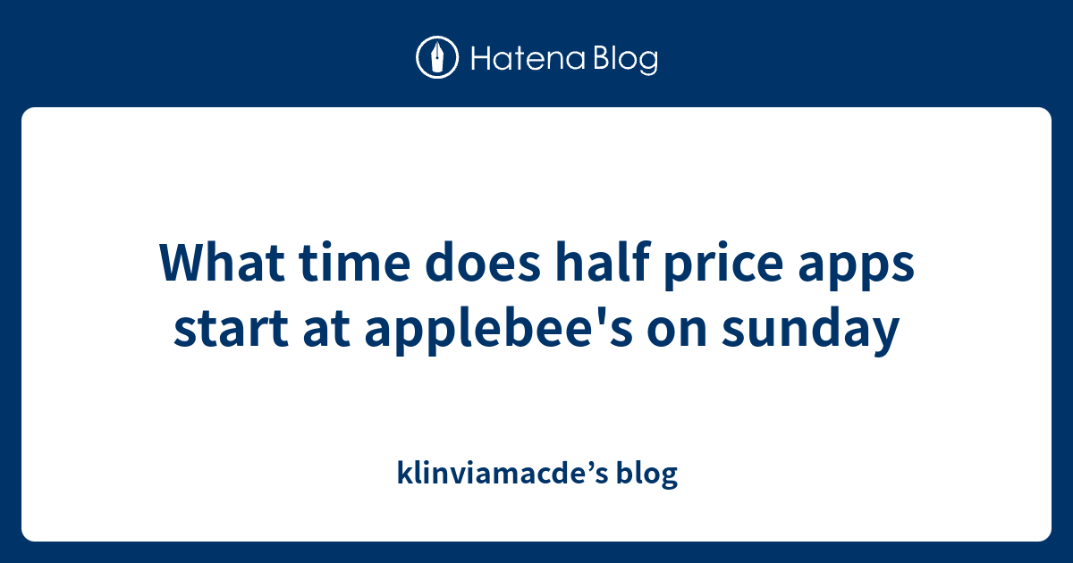What time does half price apps start at applebee's on sunday